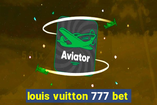 louis vuitton 777 bet